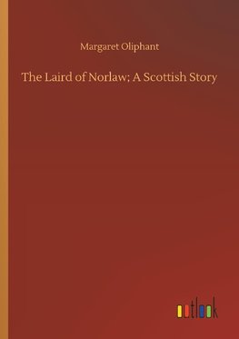 The Laird of Norlaw; A Scottish Story