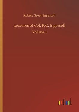 Lectures of Col. R.G. Ingersoll