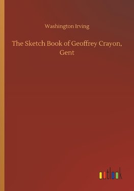 The Sketch Book of Geoffrey Crayon, Gent