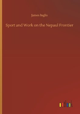 Sport and Work on the Nepaul Frontier