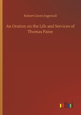 An Oration on the Life and Services of Thomas Paine