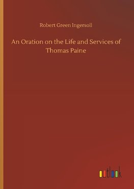 An Oration on the Life and Services of Thomas Paine