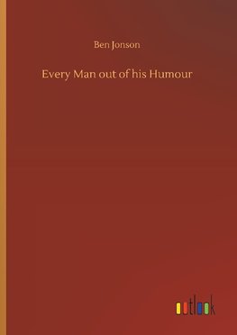 Every Man out of his Humour