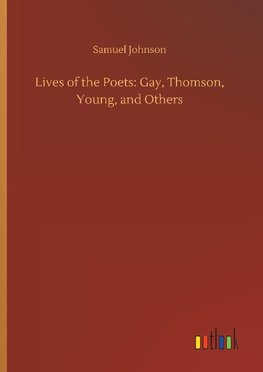 Lives of the Poets: Gay, Thomson, Young, and Others