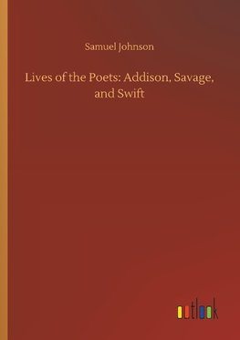 Lives of the Poets: Addison, Savage, and Swift