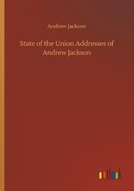 State of the Union Addresses of Andrew Jackson