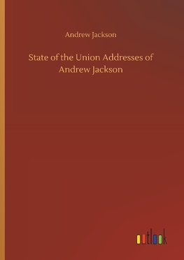 State of the Union Addresses of Andrew Jackson