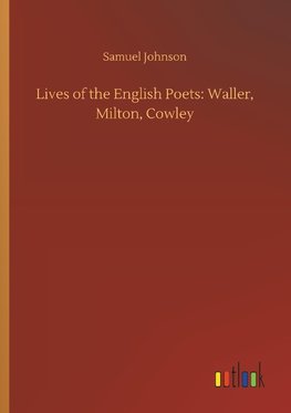 Lives of the English Poets: Waller, Milton, Cowley