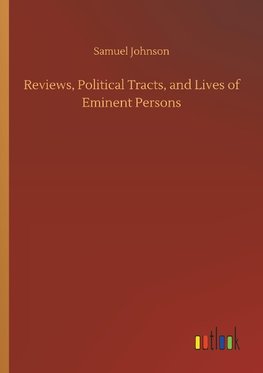 Reviews, Political Tracts, and Lives of Eminent Persons