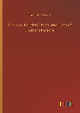 Reviews, Political Tracts, and Lives of Eminent Persons