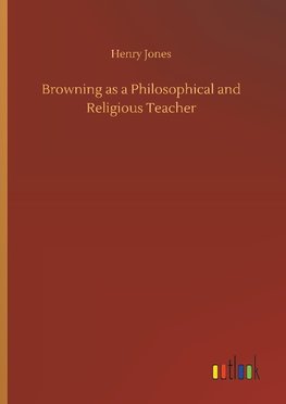 Browning as a Philosophical and Religious Teacher