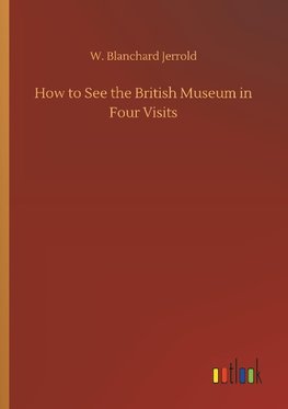 How to See the British Museum in Four Visits