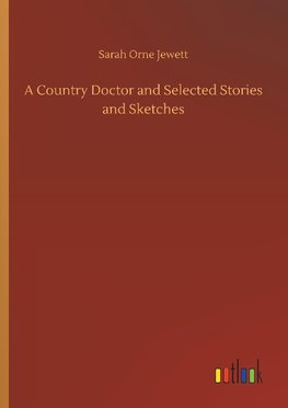 A Country Doctor and Selected Stories and Sketches