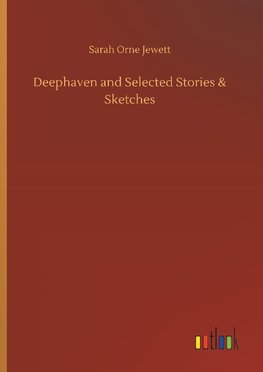 Deephaven and Selected Stories & Sketches