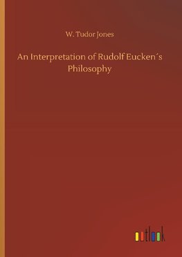 An Interpretation of Rudolf Eucken´s Philosophy