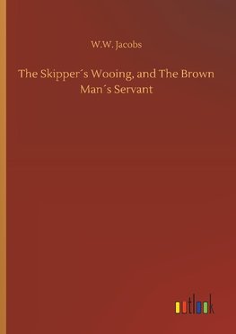 The Skipper´s Wooing, and The Brown Man´s Servant