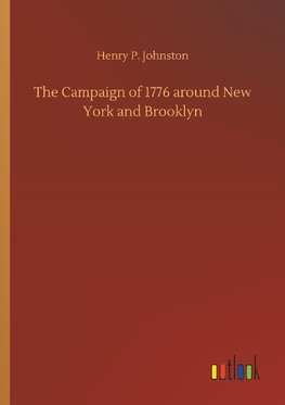 The Campaign of 1776 around New York and Brooklyn