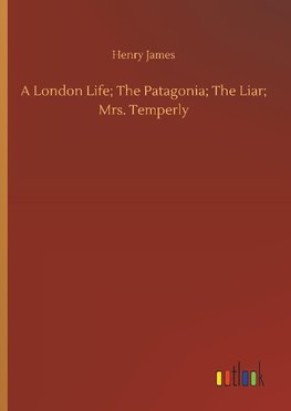 A London Life; The Patagonia; The Liar; Mrs. Temperly