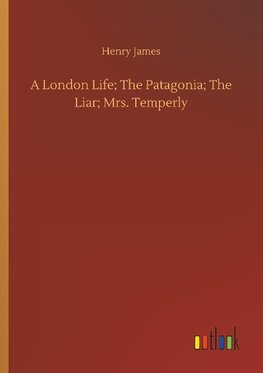 A London Life; The Patagonia; The Liar; Mrs. Temperly