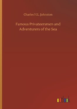 Famous Privateersmen and Adventurers of the Sea