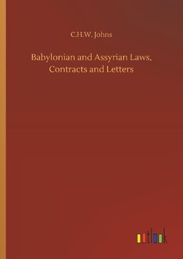 Babylonian and Assyrian Laws, Contracts and Letters