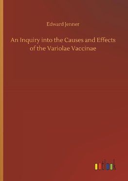 An Inquiry into the Causes and Effects of the Variolae Vaccinae