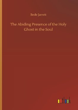 The Abiding Presence of the Holy Ghost in the Soul