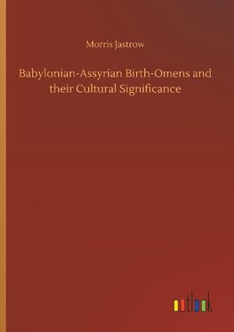 Babylonian-Assyrian Birth-Omens and their Cultural Significance