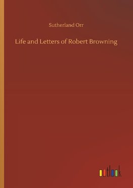 Life and Letters of Robert Browning