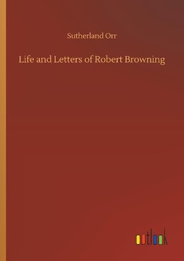 Life and Letters of Robert Browning