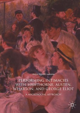 Performing Intimacies with Hawthorne, Austen, Wharton, and George Eliot