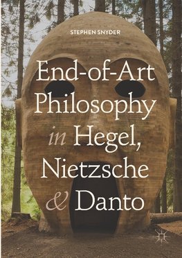 End-of-Art Philosophy in Hegel, Nietzsche and Danto