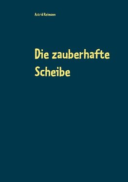 Die zauberhafte Scheibe