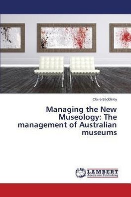 Managing the New Museology: The management of Australian museums