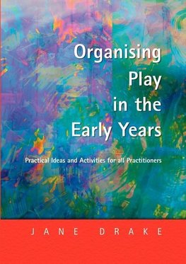 Drake, J: Organising Play in the Early Years