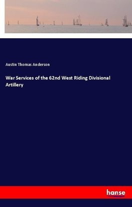 War Services of the 62nd West Riding Divisional Artillery