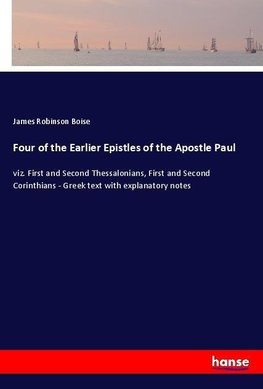 Four of the Earlier Epistles of the Apostle Paul