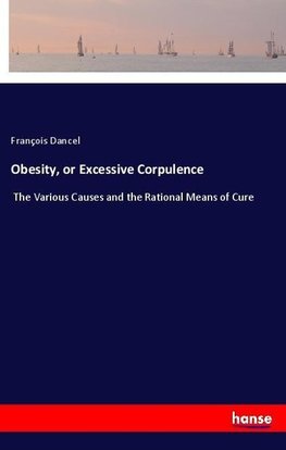 Obesity, or Excessive Corpulence