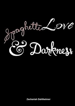 Spaghetti, Love, and Darkness