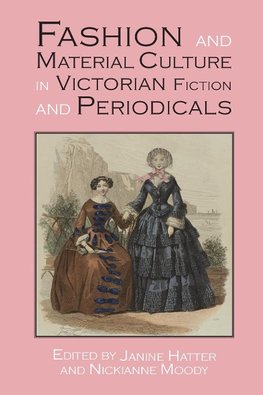 Fashion and Material Culture in Victorian  Fiction and Periodicals