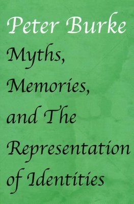 Burke, P: Myths, Memories, and The Representation of Identit