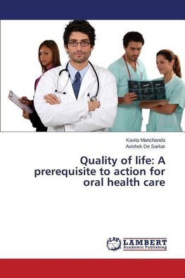 Quality of life: A prerequisite to action for oral health care