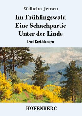 Im Frühlingswald / Eine Schachpartie / Unter der Linde