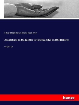 Annotations on the Epistles to Timothy, Titus and the Hebrews