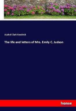 The life and letters of Mrs. Emily C. Judson