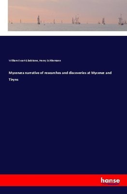 Mycenæa narrative of researches and discoveries at Mycenæ and Tiryns
