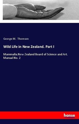 Wild Life in New Zealand. Part I