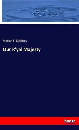 Our R'yal Majesty