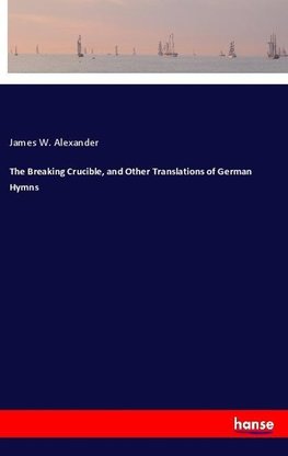 The Breaking Crucible, and Other Translations of German Hymns