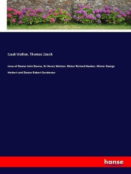 Lives of Doctor John Donne, Sir Henry Wotton, Mister Richard Hooker, Mister George Herbert and Doctor Robert Sanderson